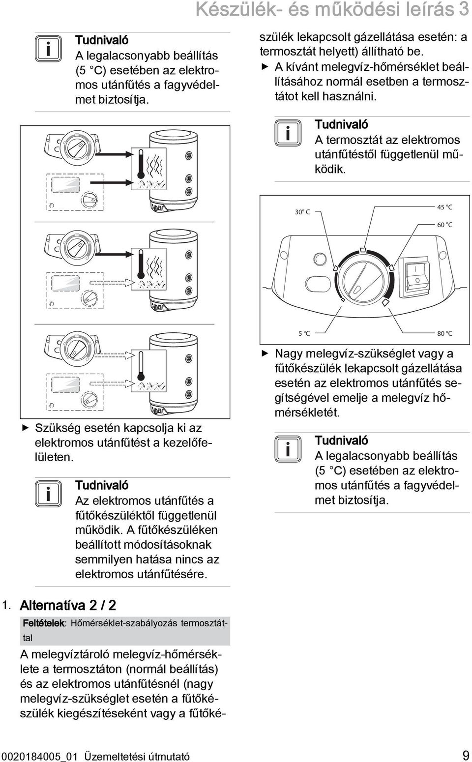 gázellátása esetén: a termosztát helyett) állítható be. A kívánt melegvíz-hőmérséklet beállításához normál esetben a termosztátot kell használni.