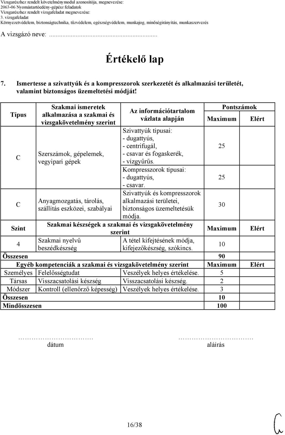 vázlata alapján Szivattyúk típusai: - dugattyús, - centrifugál, - csavar és fogaskerék, - vízgyűrűs. Kompresszorok típusai: - dugattyús, - csavar.