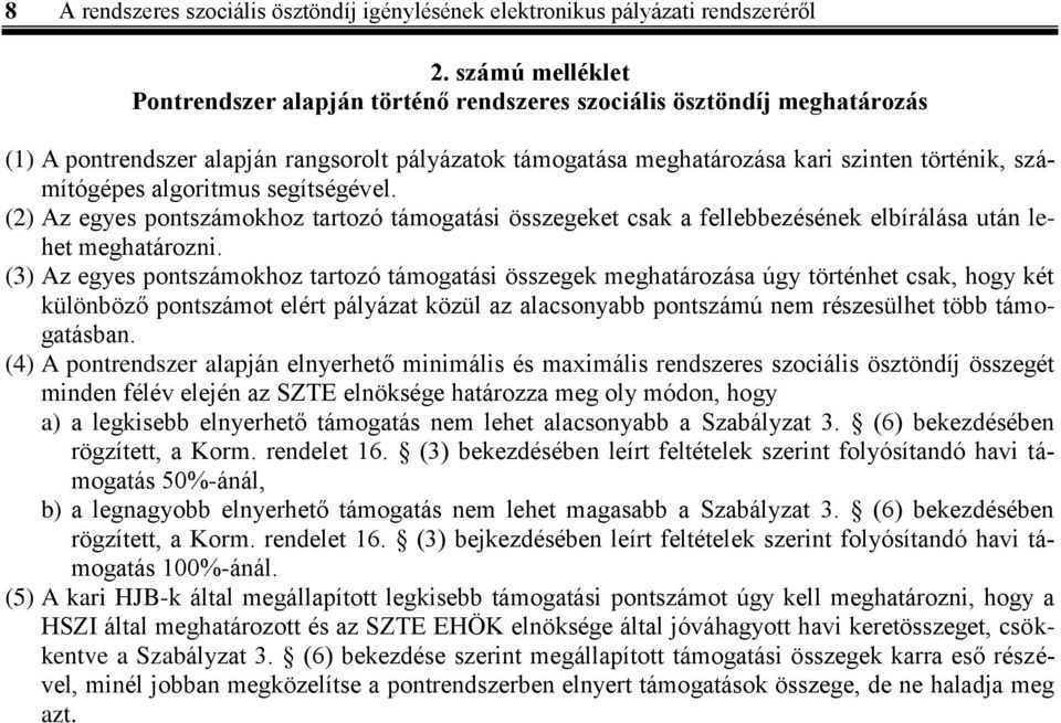 algoritmus segítségével. (2) Az egyes pontszámokhoz tartozó támogatási összegeket csak a fellebbezésének elbírálása után lehet meghatározni.