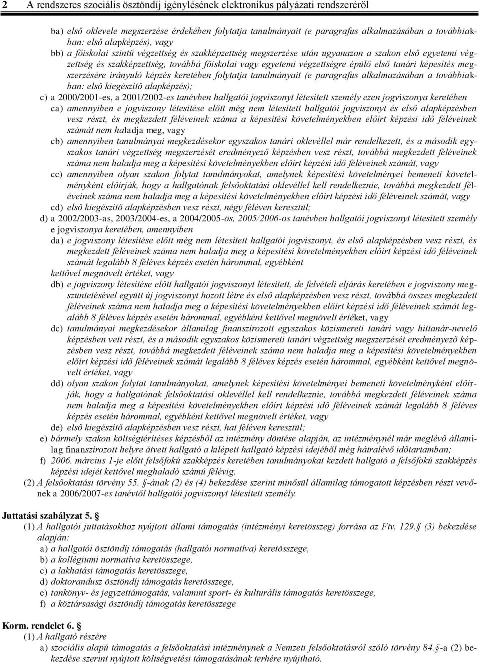 épülő első tanári képesítés megszerzésére irányuló képzés keretében folytatja tanulmányait (e paragrafus alkalmazásában a továbbiakban: első kiegészítő alapképzés); c) a 2000/2001-es, a 2001/2002-es