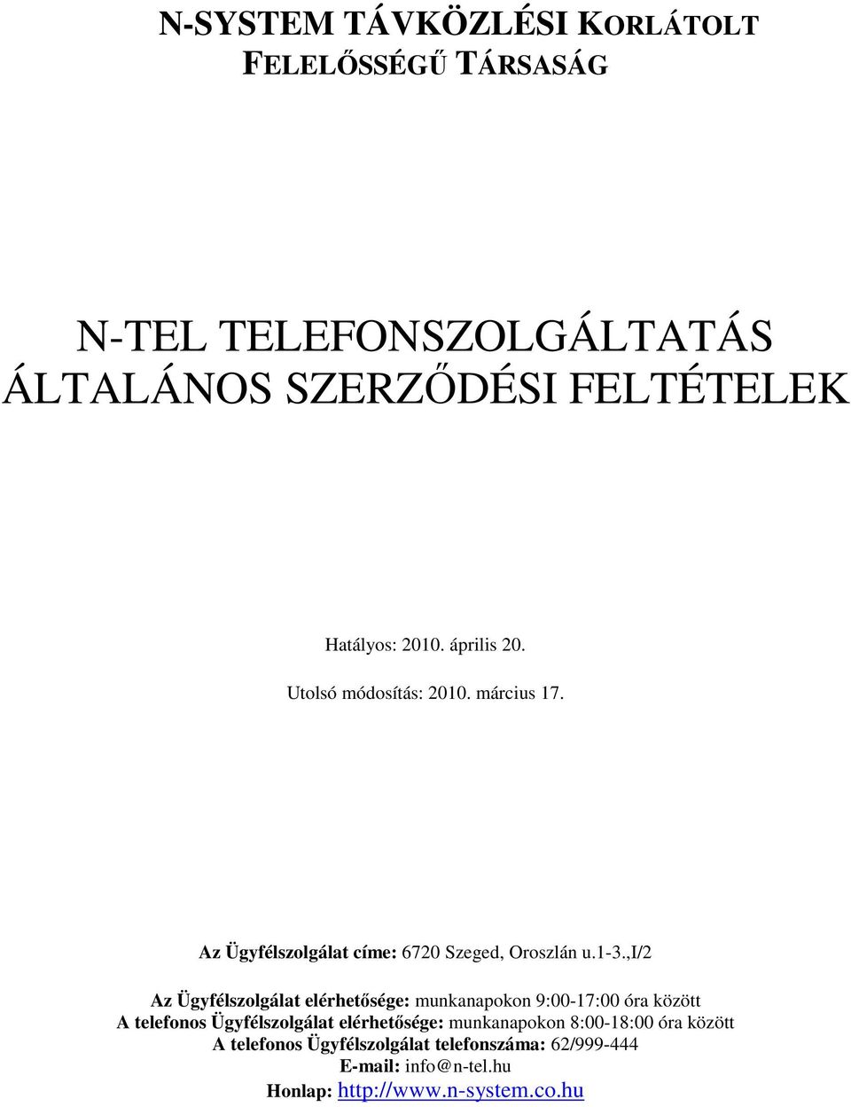 ,i/2 Az Ügyfélszolgálat elérhetısége: munkanapokon 9:00-17:00 óra között A telefonos Ügyfélszolgálat elérhetısége: