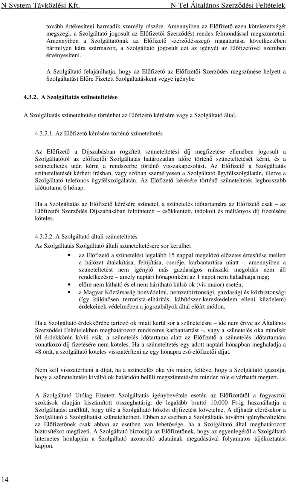 A Szolgáltató felajánlhatja, hogy az Elıfizetı az Elıfizetıi Szerzıdés megszőnése helyett a Szolgáltatást Elıre Fizetett Szolgáltatásként vegye igénybe 4.3.2.