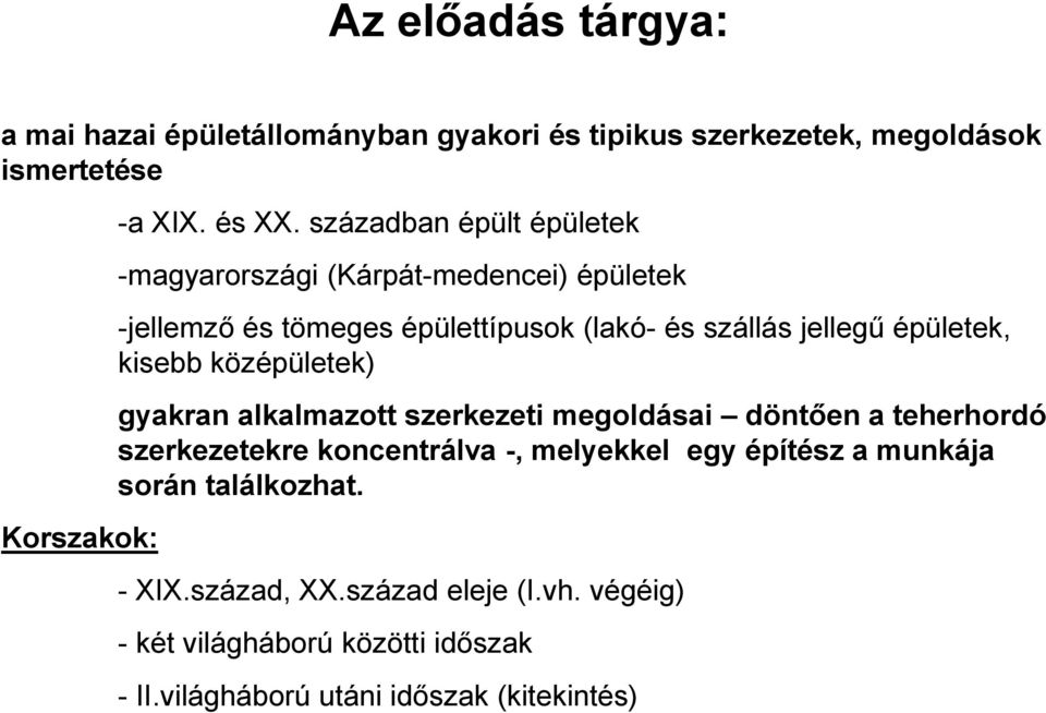 kisebb középületek) gyakran alkalmazott szerkezeti megoldásai döntően a teherhordó szerkezetekre koncentrálva -, melyekkel egy építész a