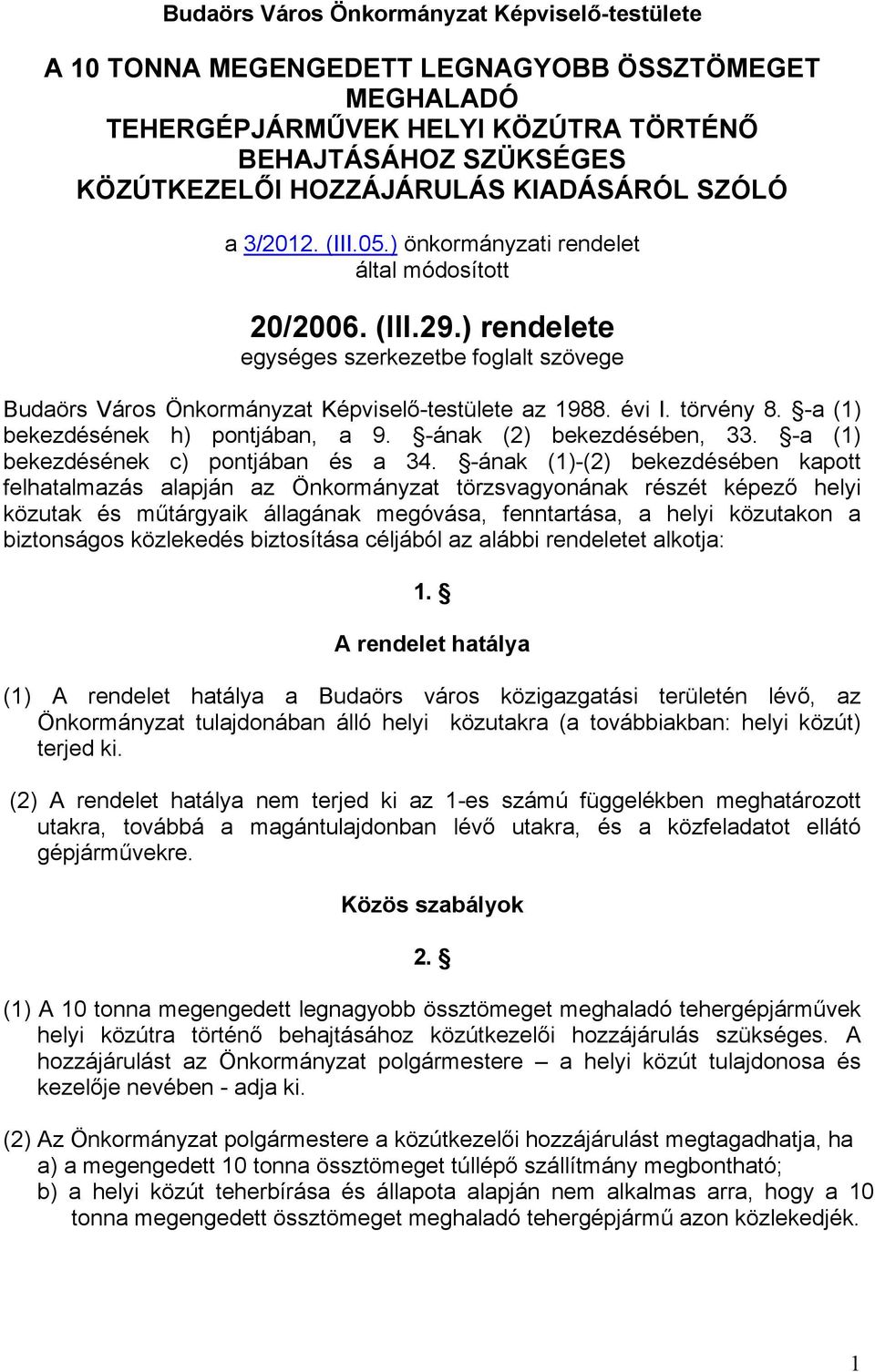 évi I. törvény 8. -a (1) bekezdésének h) pontjában, a 9. -ának (2) bekezdésében, 33. -a (1) bekezdésének c) pontjában és a 34.