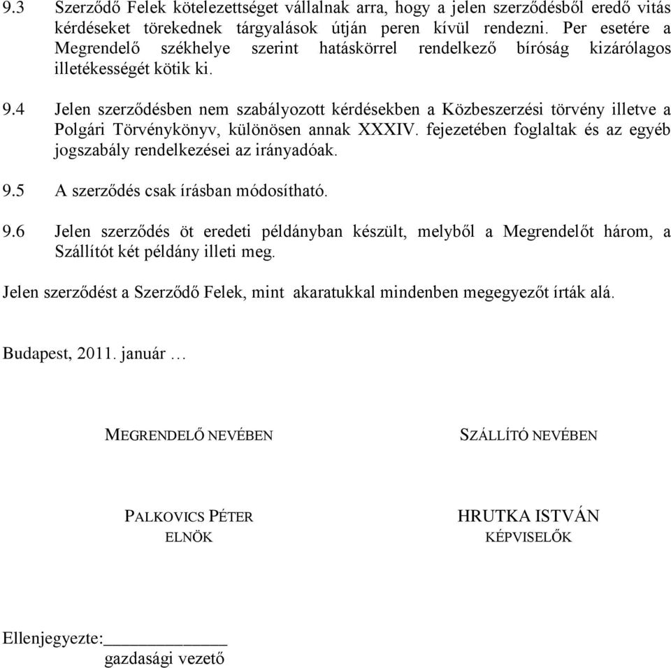 4 Jelen szerződésben nem szabályozott kérdésekben a Közbeszerzési törvény illetve a Polgári Törvénykönyv, különösen annak XXXIV.