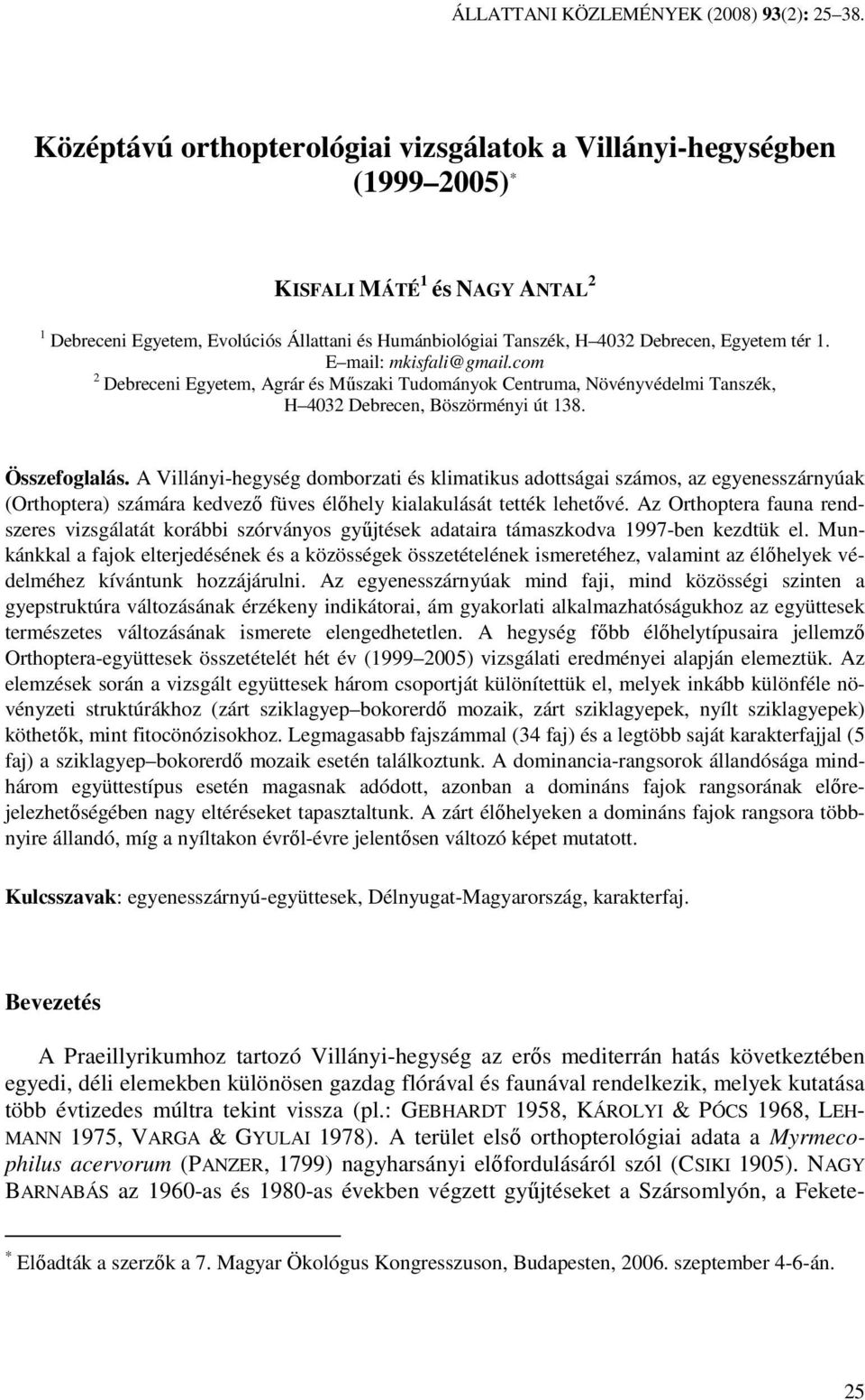 tér 1. E mail: mkisfali@gmail.com 2 Debreceni Egyetem, Agrár és Mőszaki Tudományok Centruma, Növényvédelmi Tanszék, H 4032 Debrecen, Böszörményi út 138. Összefoglalás.