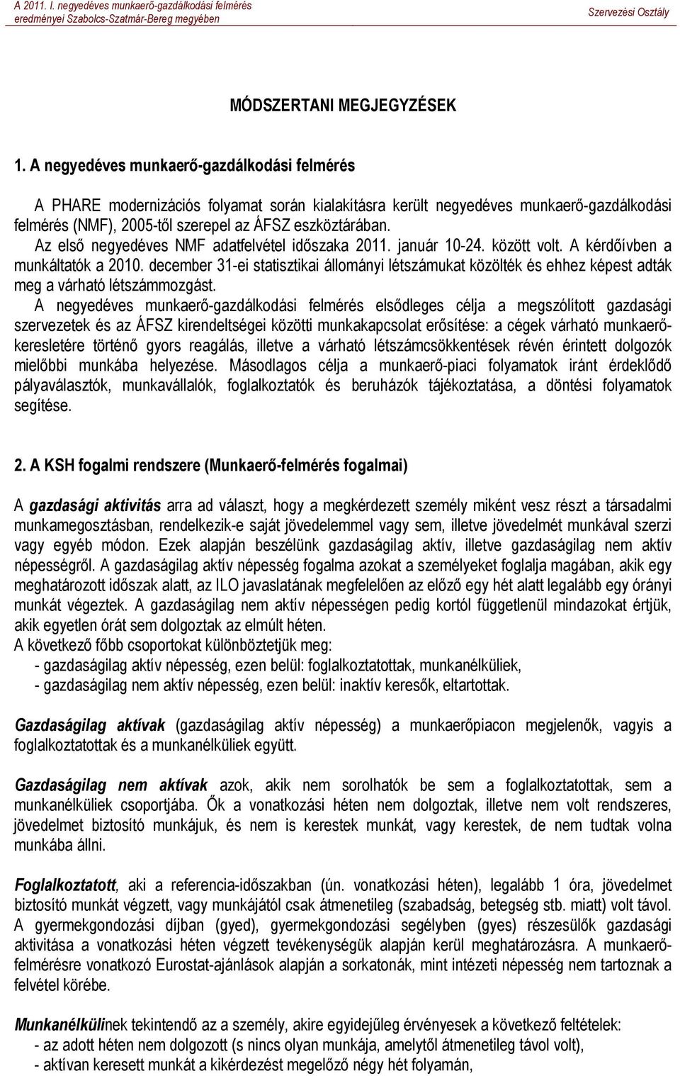 Az elsı negyedéves NMF adatfelvétel idıszaka 2011. január 10-24. között volt. A kérdıívben a munkáltatók a 2010.