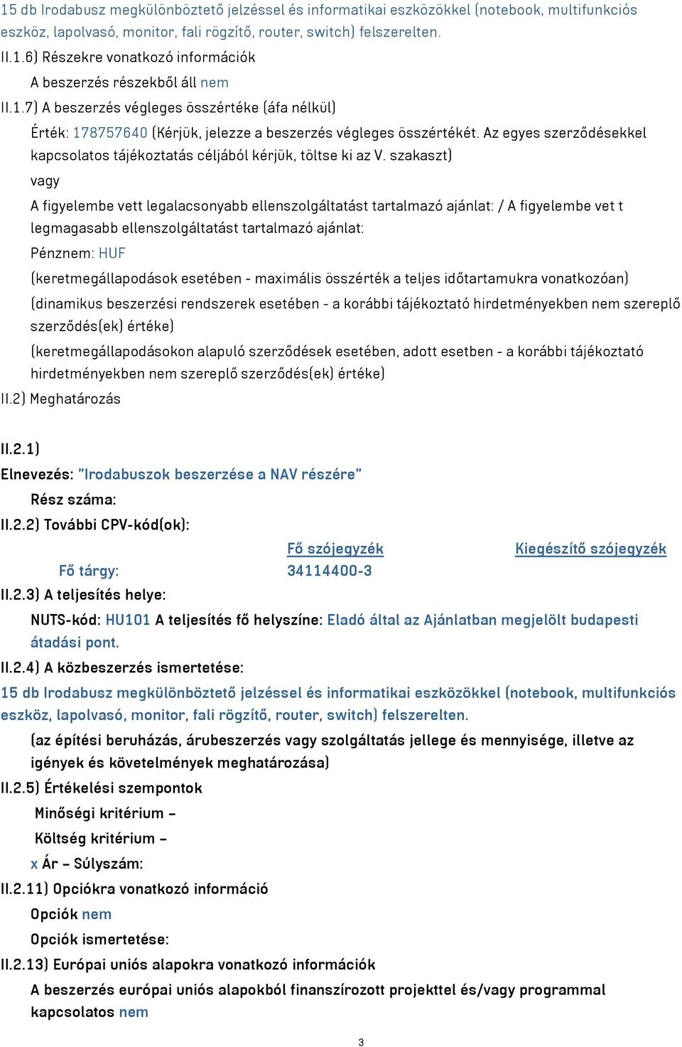 szakaszt) vagy A figyelembe vett legalacsonyabb ellenszolgáltatást tartalmazó ajánlat: / A figyelembe vet t legmagasabb ellenszolgáltatást tartalmazó ajánlat: Pénznem: HUF (keretmegállapodások