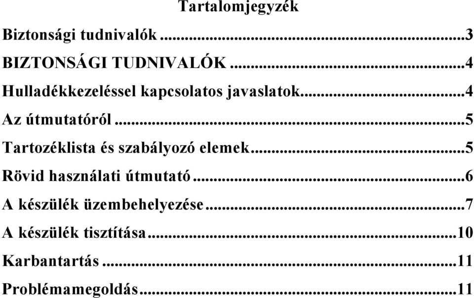 ..5 Tartozéklista és szabályozó elemek...5 Rövid használati útmutató.