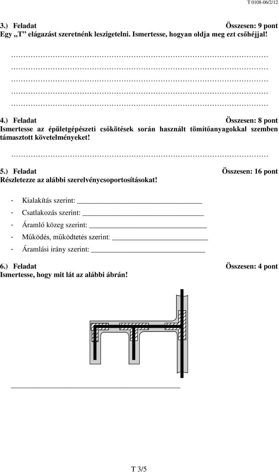 5.) Feladat Összesen: 16 pont Részletezze az alábbi szerelvénycsoportosításokat!