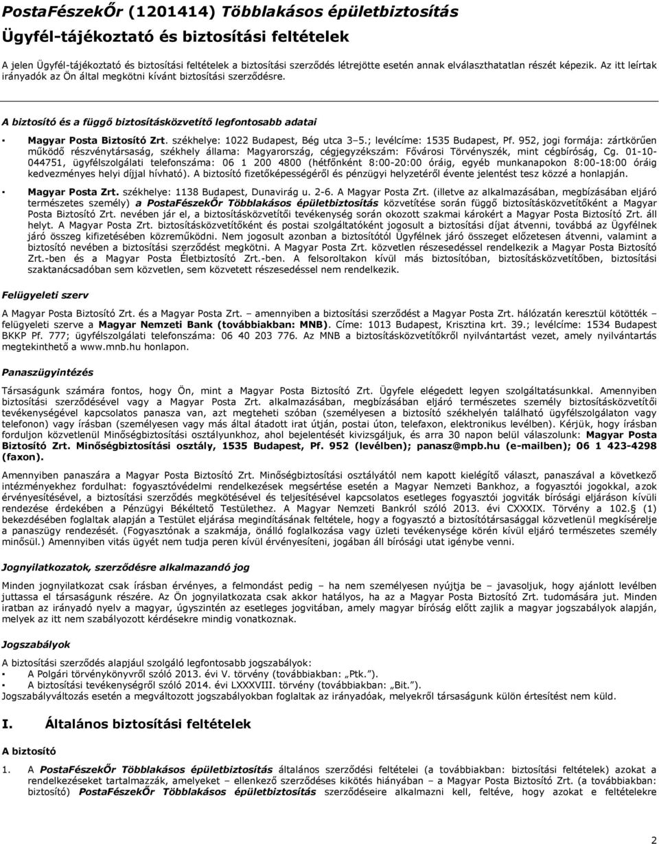 A biztosító és a függő biztosításközvetítő legfontosabb adatai Magyar Posta Biztosító Zrt. székhelye: 1022 Budapest, Bég utca 3 5.; levélcíme: 1535 Budapest, Pf.