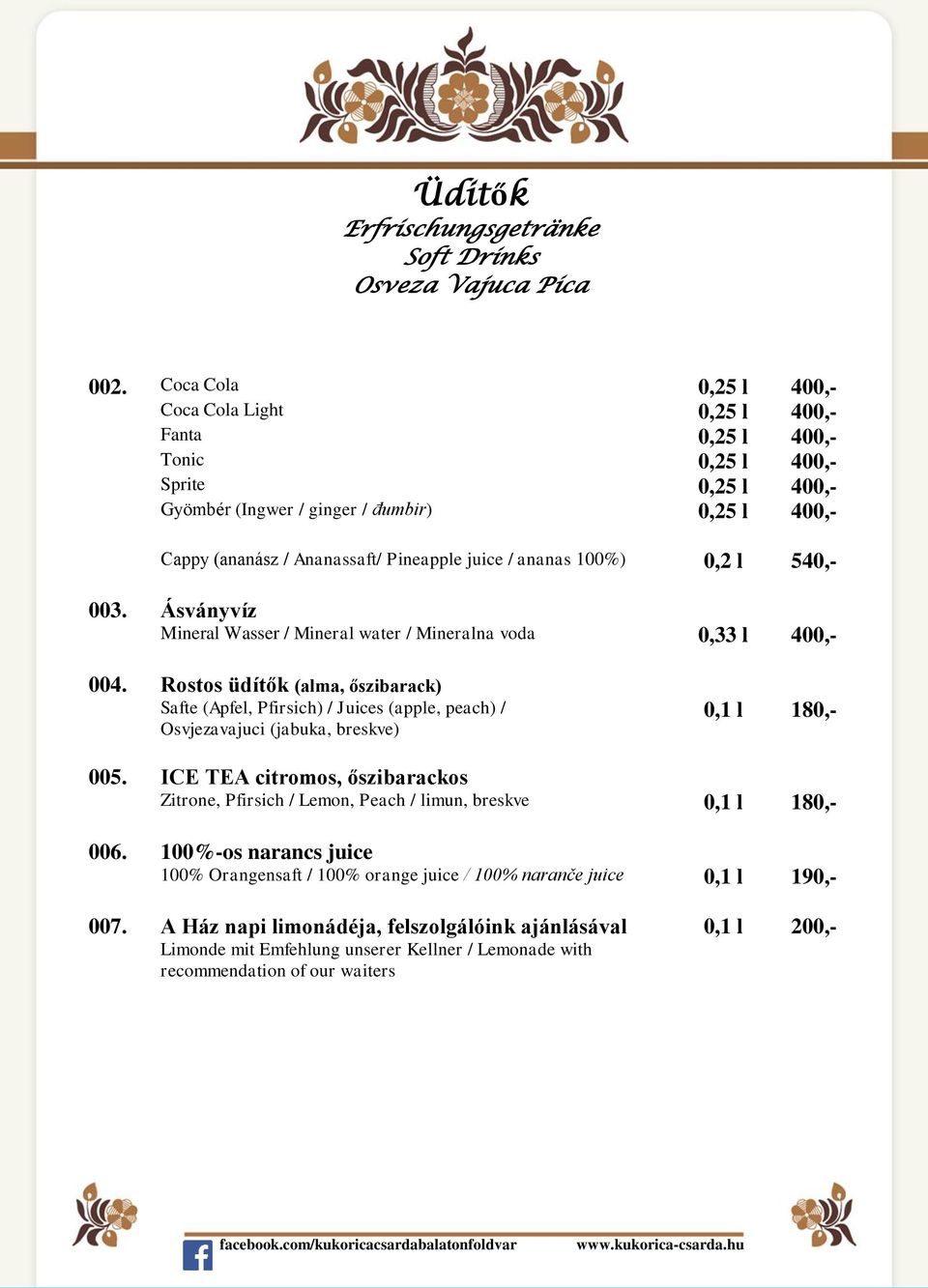 juice / ananas 100%) 0,2 l 540,- 003. Ásványvíz Mineral Wasser / Mineral water / Mineralna voda 0,33 l 400,- 004.