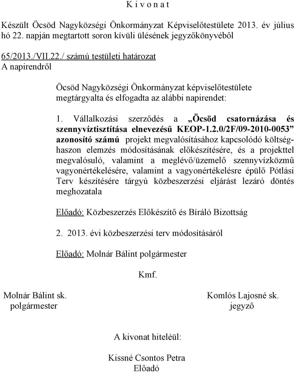 / számú testületi határozat A napirendről Öcsöd Nagyközségi Önkormányzat képviselőtestülete megtárgyalta és elfogadta az alábbi napirendet: 1.