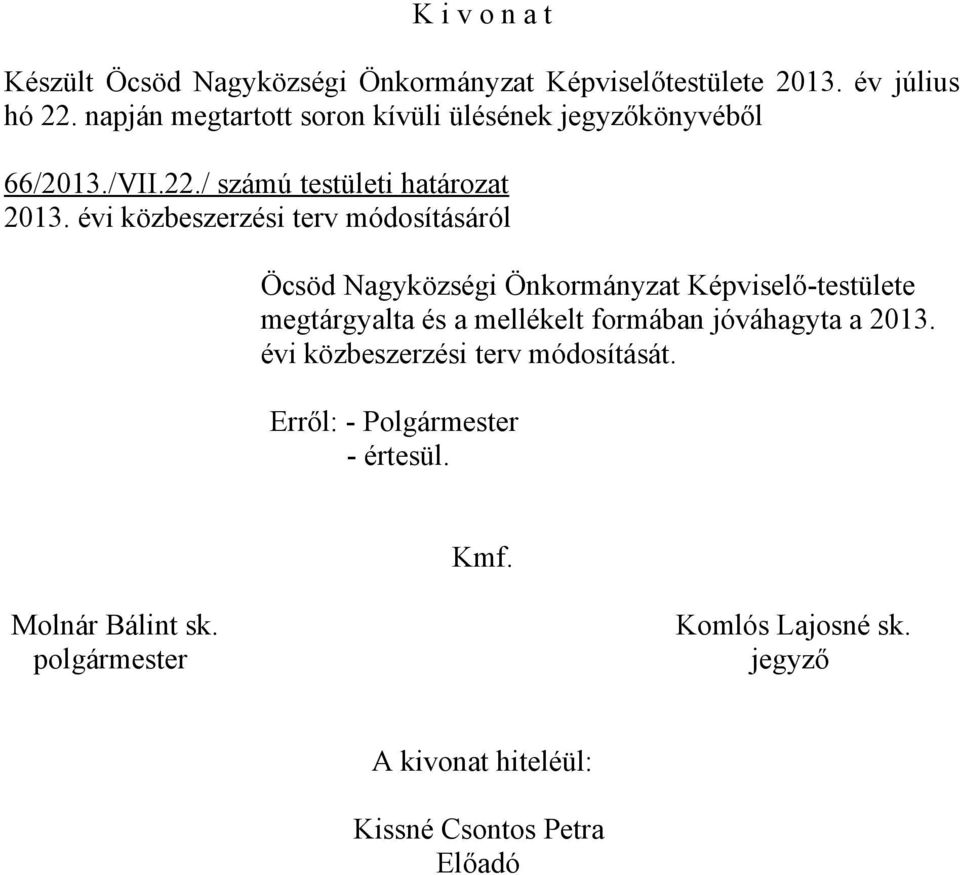 évi közbeszerzési terv módosításáról Öcsöd Nagyközségi Önkormányzat Képviselő-testülete megtárgyalta és a mellékelt formában