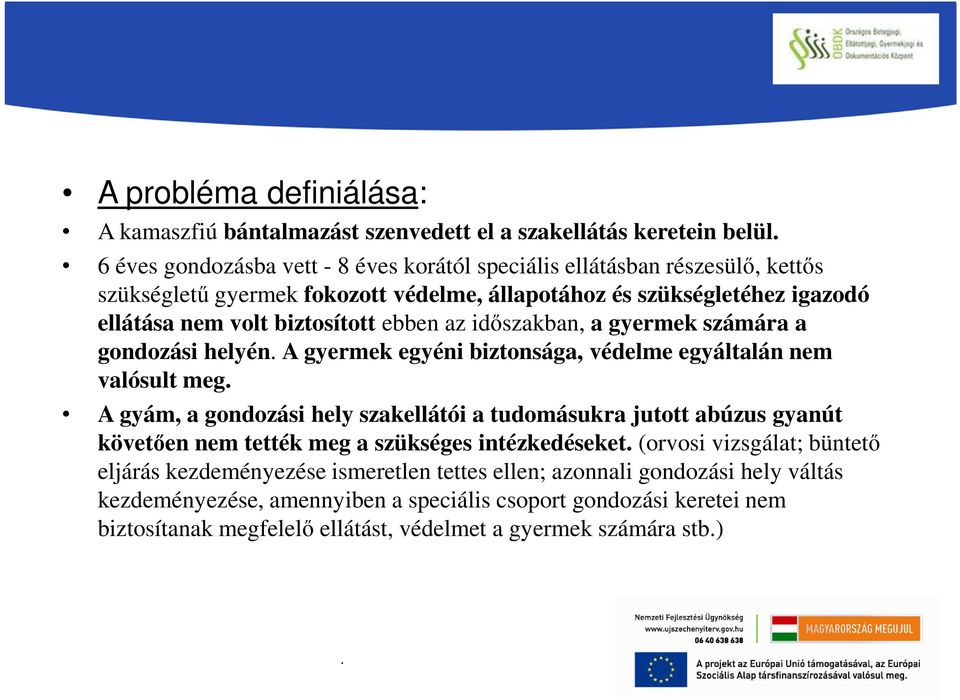 az időszakban, a gyermek számára a gondozási helyén. A gyermek egyéni biztonsága, védelme egyáltalán nem valósult meg.