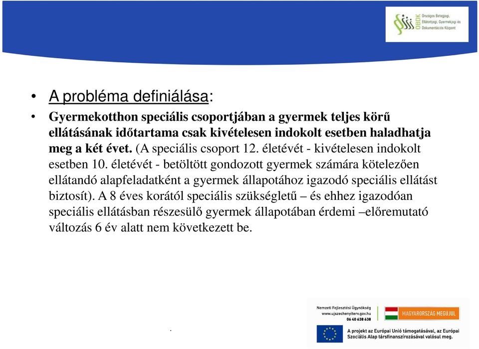 életévét - betöltött gondozott gyermek számára kötelezően ellátandó alapfeladatként a gyermek állapotához igazodó speciális ellátást