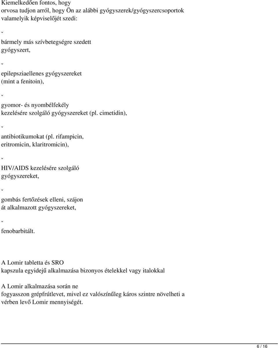 rifampicin, eritromicin, klaritromicin), ˇ HIV/AIDS kezelésére szolgáló gyógyszereket, ˇ gombás fertőzések elleni, szájon át alkalmazott gyógyszereket, ˇ fenobarbitált.