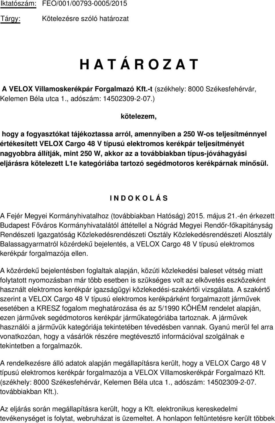 ) kötelezem, hogy a fogyasztókat tájékoztassa arról, amennyiben a 250 W-os teljesítménnyel értékesített VELOX Cargo 48 V típusú elektromos kerékpár teljesítményét nagyobbra állítják, mint 250 W,