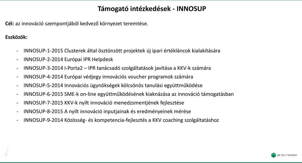 szolgáltatások javítása a KKV-k számára - INNOSUP-4-2014 Európai védjegy innovációs voucher programok számára - INNOSUP-5-2014 Innovációs ügynökségek kölcsönös tanulási együttműködése -