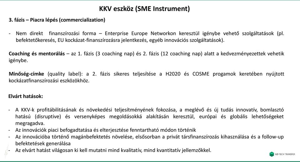 fázis (12 coaching nap) alatt a kedvezményezettek vehetik igénybe. Minőség-címke (quality label): a 2.