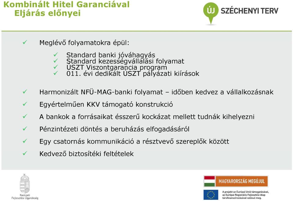 évi dedikált ÚSZT pályázati kiírások Harmonizált NFÜ-MAG-banki folyamat időben kedvez a vállalkozásnak Egyértelműen KKV