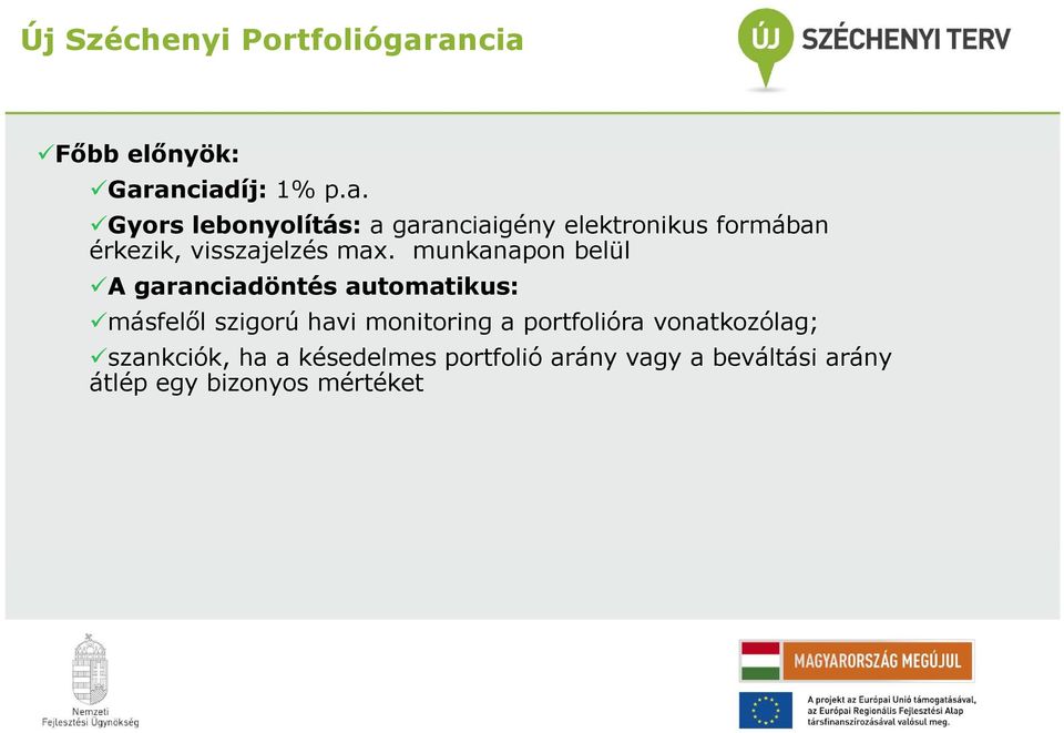 munkanapon belül A garanciadöntés automatikus: másfelől szigorú havi monitoring a portfolióra