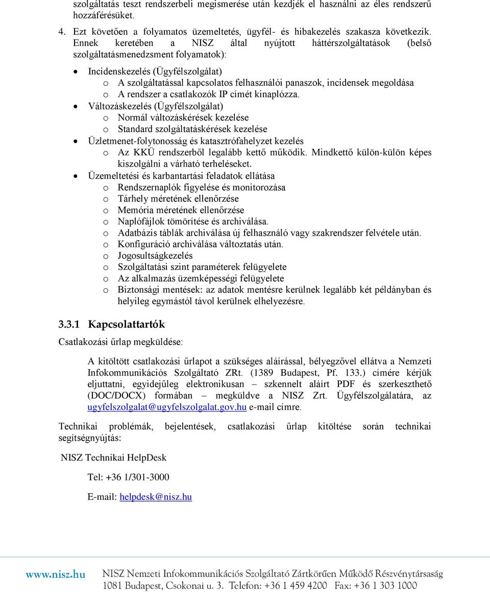 incidensek megoldása o A rendszer a csatlakozók IP címét kinaplózza.