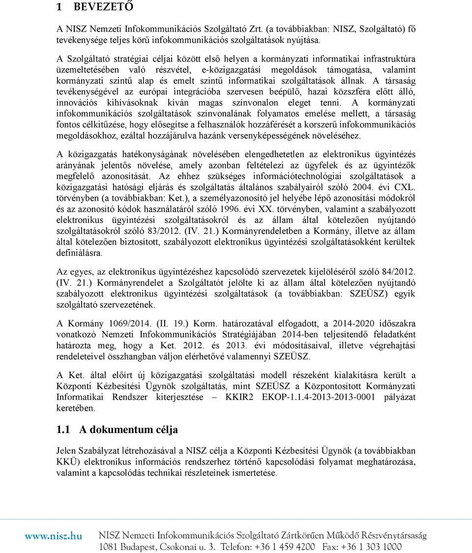 emelt szintű informatikai szolgáltatások állnak.