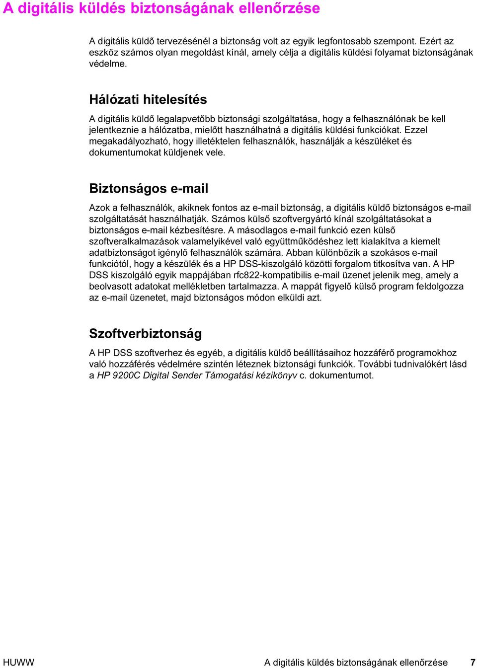 Hálózati hitelesítés A digitális küldő legalapvetőbb biztonsági szolgáltatása, hogy a felhasználónak be kell jelentkeznie a hálózatba, mielőtt használhatná a digitális küldési funkciókat.