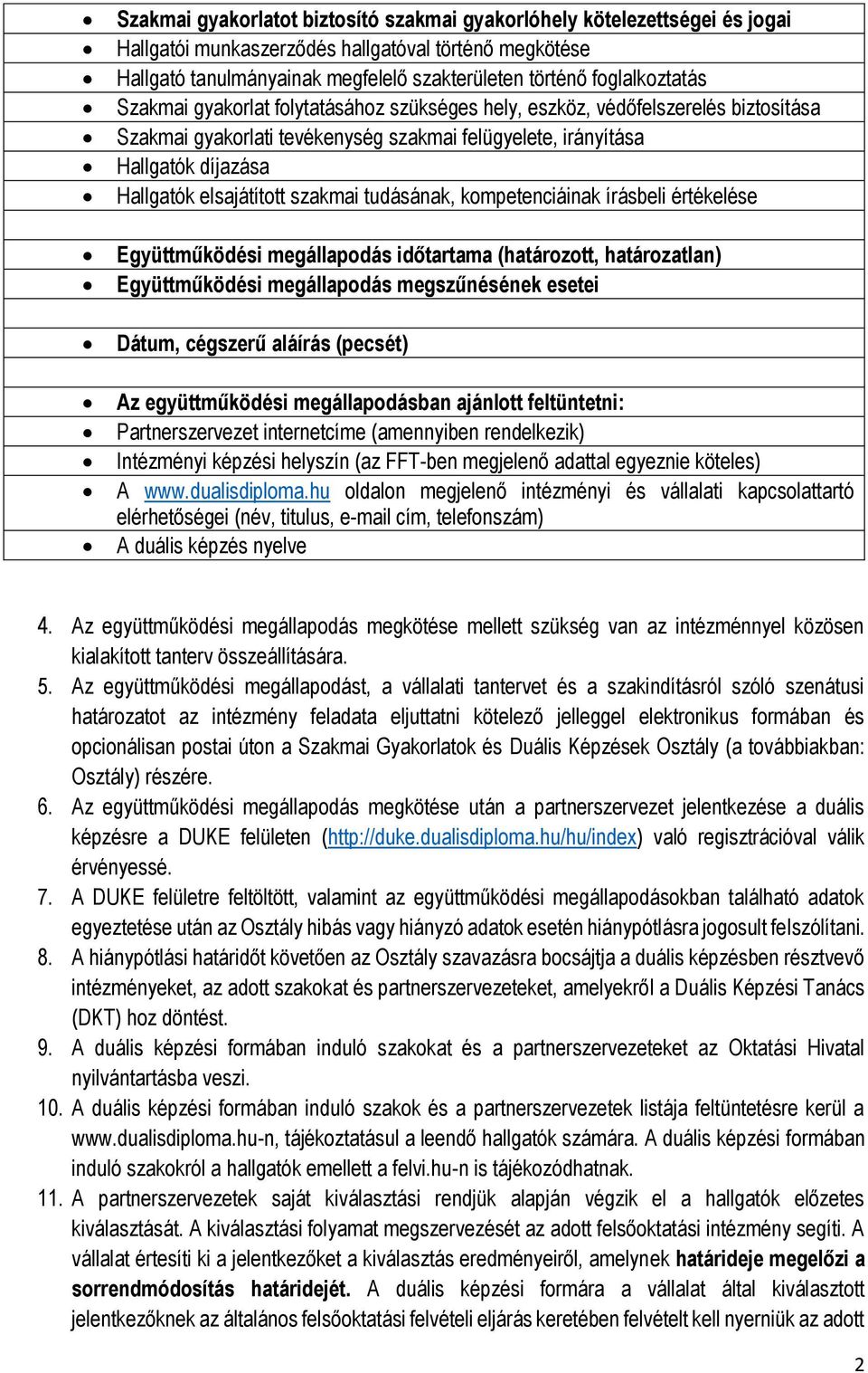 elsajátított szakmai tudásának, kompetenciáinak írásbeli értékelése Együttműködési megállapodás időtartama (határozott, határozatlan) Együttműködési megállapodás megszűnésének esetei Dátum, cégszerű