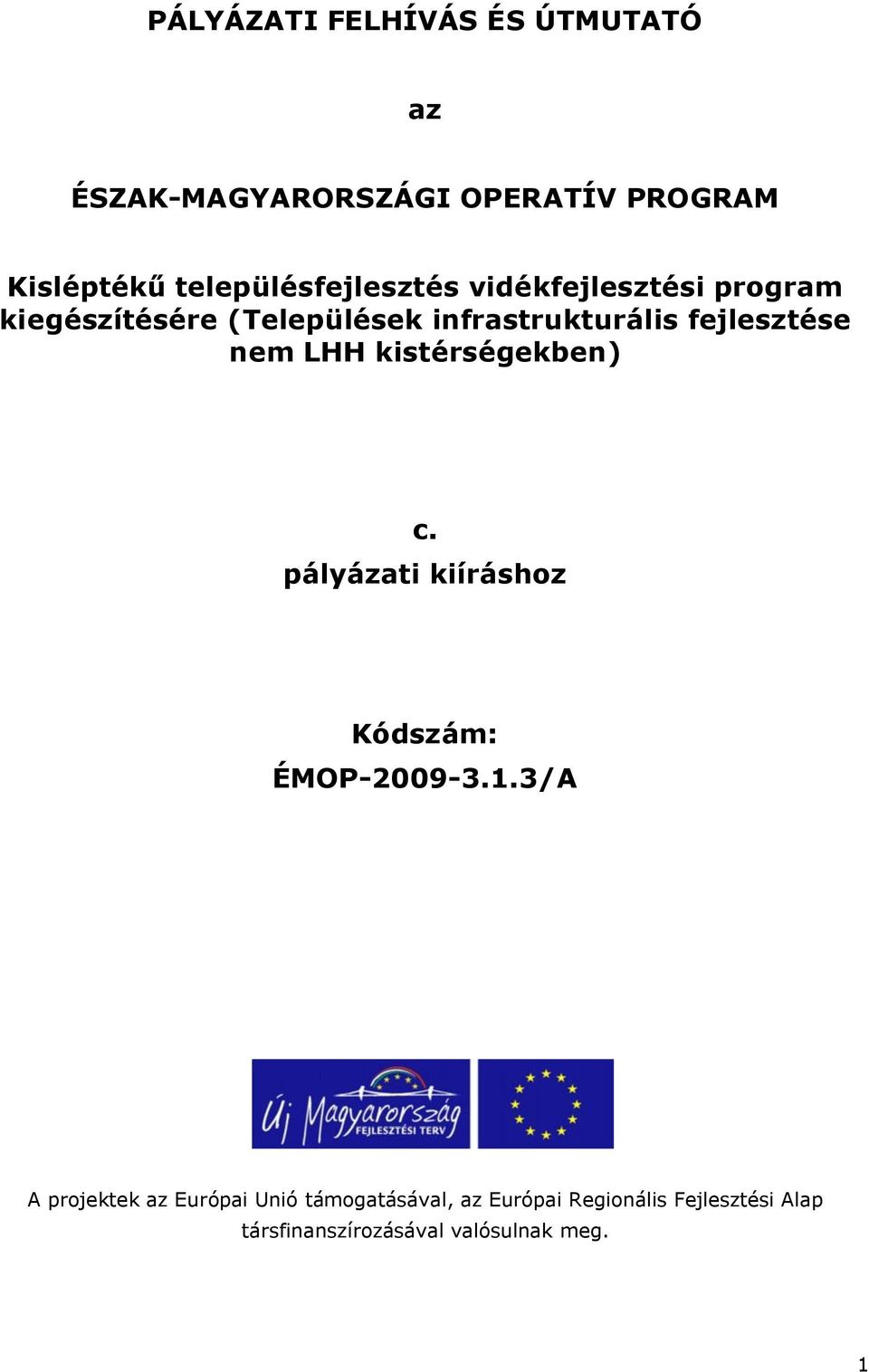 fejlesztése nem LHH kistérségekben) c. pályázati kiíráshoz Kódszám: ÉMOP-2009-3.1.