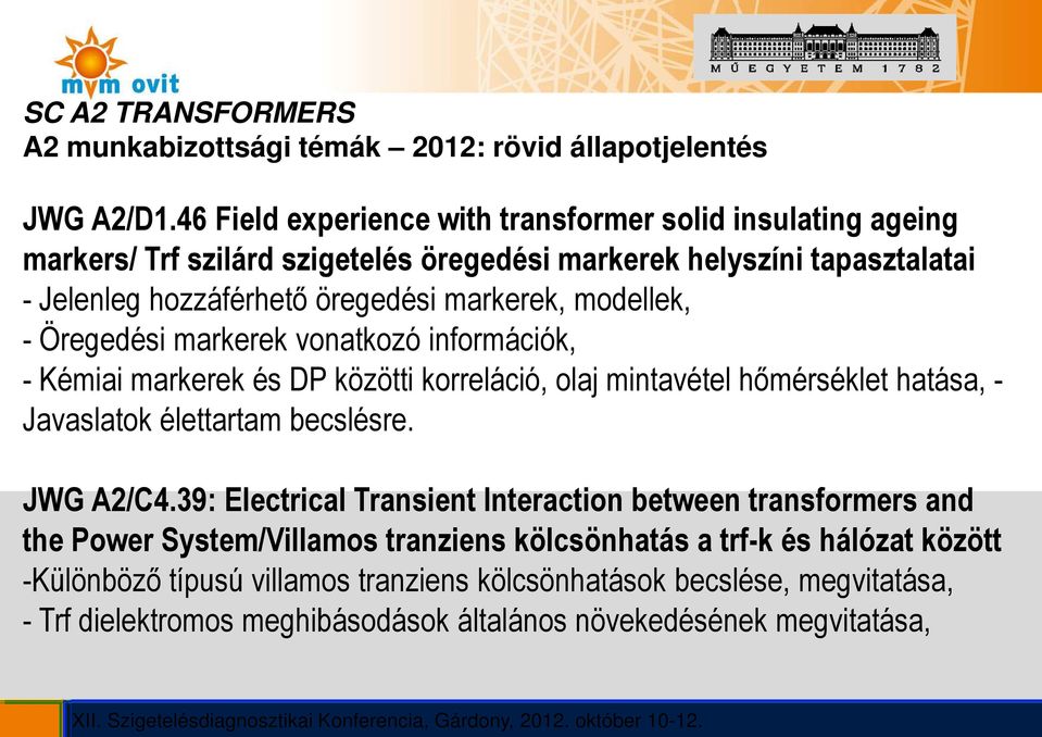 modellek, - Öregedési markerek vonatkozó információk, - Kémiai markerek és DP közötti korreláció, olaj mintavétel hőmérséklet hatása, - Javaslatok élettartam becslésre. JWG A2/C4.