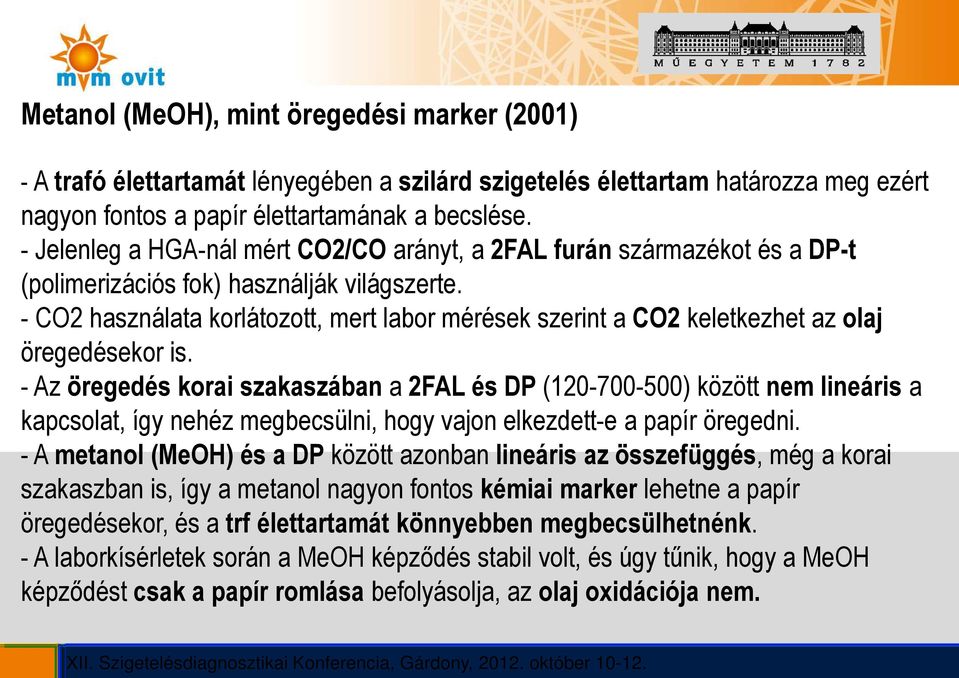 - CO2 használata korlátozott, mert labor mérések szerint a CO2 keletkezhet az olaj öregedésekor is.