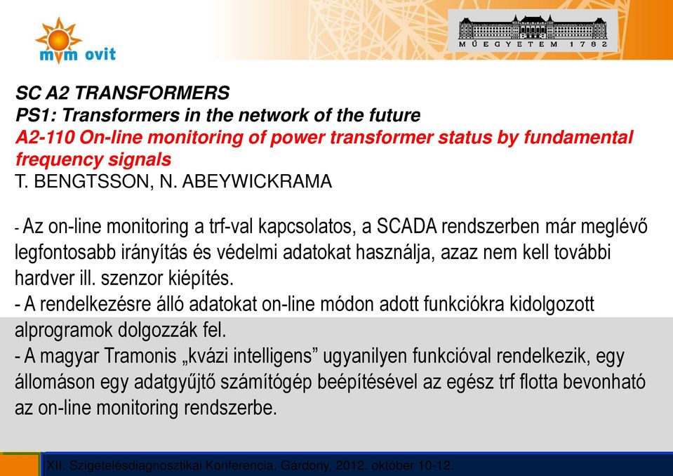 ABEYWICKRAMA - Az on-line monitoring a trf-val kapcsolatos, a SCADA rendszerben már meglévő legfontosabb irányítás és védelmi adatokat használja, azaz nem kell