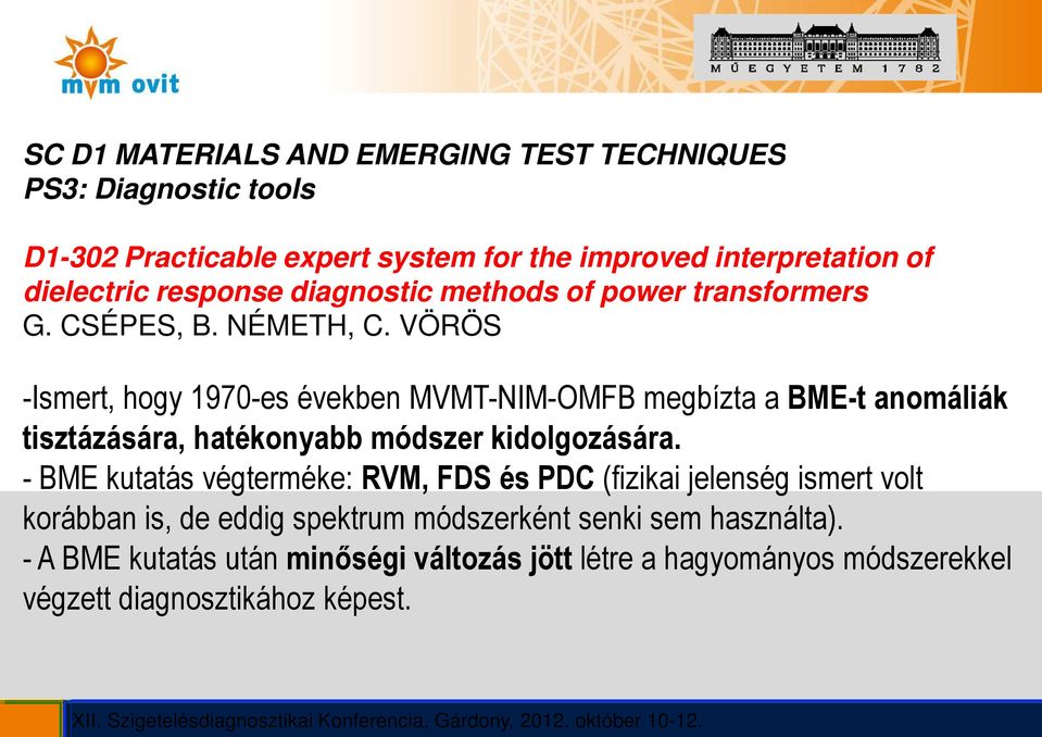 VÖRÖS -Ismert, hogy 1970-es években MVMT-NIM-OMFB megbízta a BME-t anomáliák tisztázására, hatékonyabb módszer kidolgozására.
