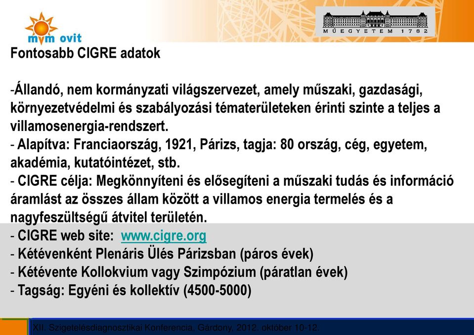 - CIGRE célja: Megkönnyíteni és elősegíteni a műszaki tudás és információ áramlást az összes állam között a villamos energia termelés és a nagyfeszültségű átvitel