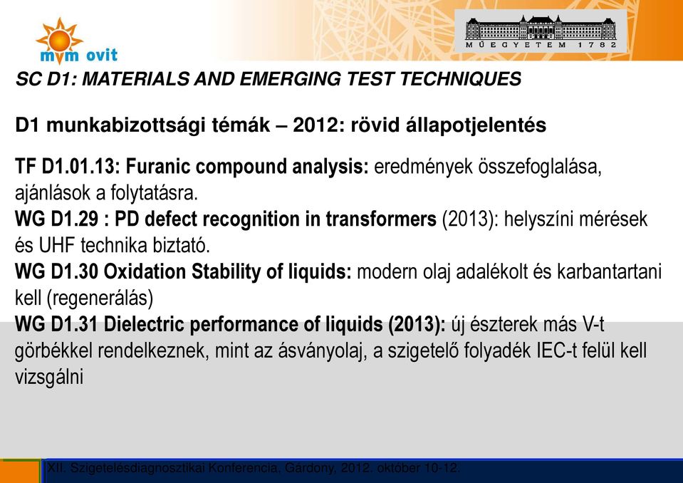 29 : PD defect recognition in transformers (2013): helyszíni mérések és UHF technika biztató. WG D1.