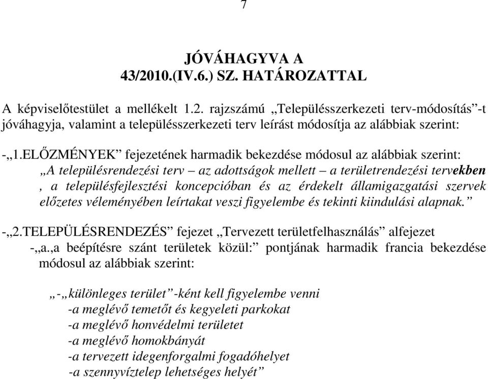 államigazgatási szervek elızetes véleményében leírtakat veszi figyelembe és tekinti kiindulási alapnak. - 2.TELEPÜLÉSRENDEZÉS fejezet Tervezett területfelhasználás alfejezet - a.