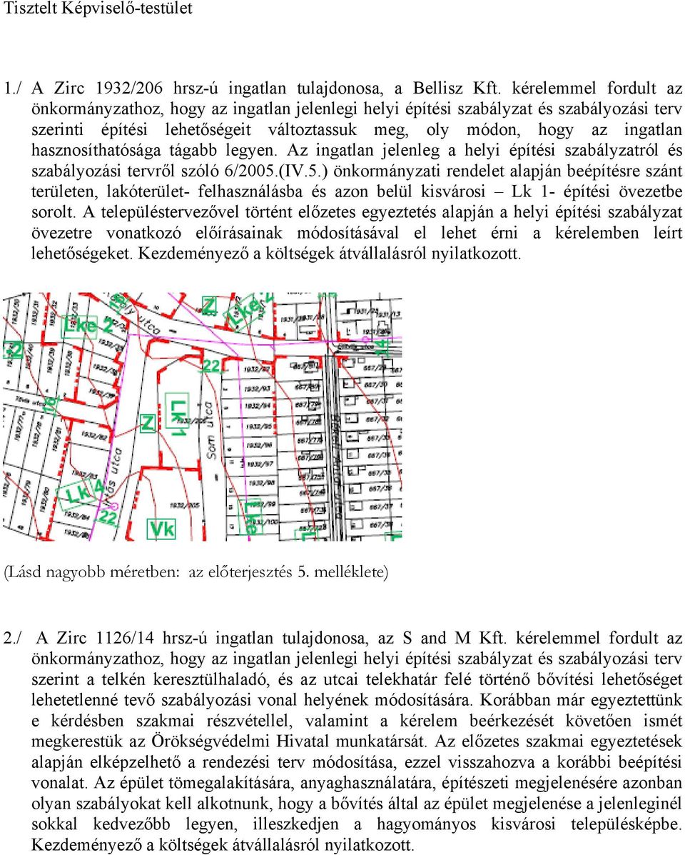 hasznosíthatósága tágabb legyen. Az ingatlan jelenleg a helyi építési szabályzatról és szabályozási tervről szóló 6/2005.