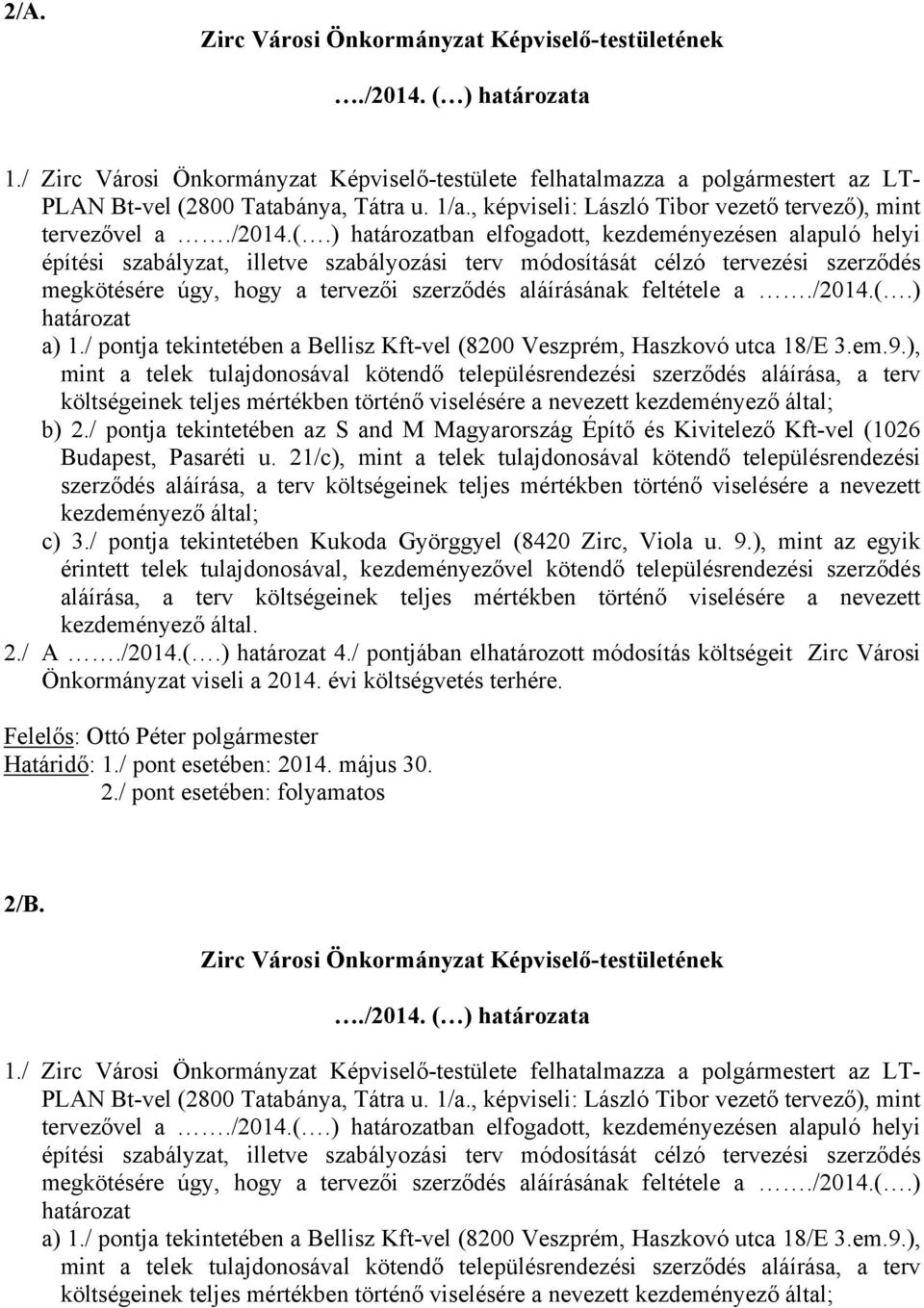 ) határozatban elfogadott, kezdeményezésen alapuló helyi építési szabályzat, illetve szabályozási terv módosítását célzó tervezési szerződés megkötésére úgy, hogy a tervezői szerződés aláírásának