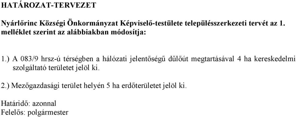 ) A 083/9 hrsz-ú térségben a hálózati jelentőségű dűlőút megtartásával 4 ha kereskedelmi