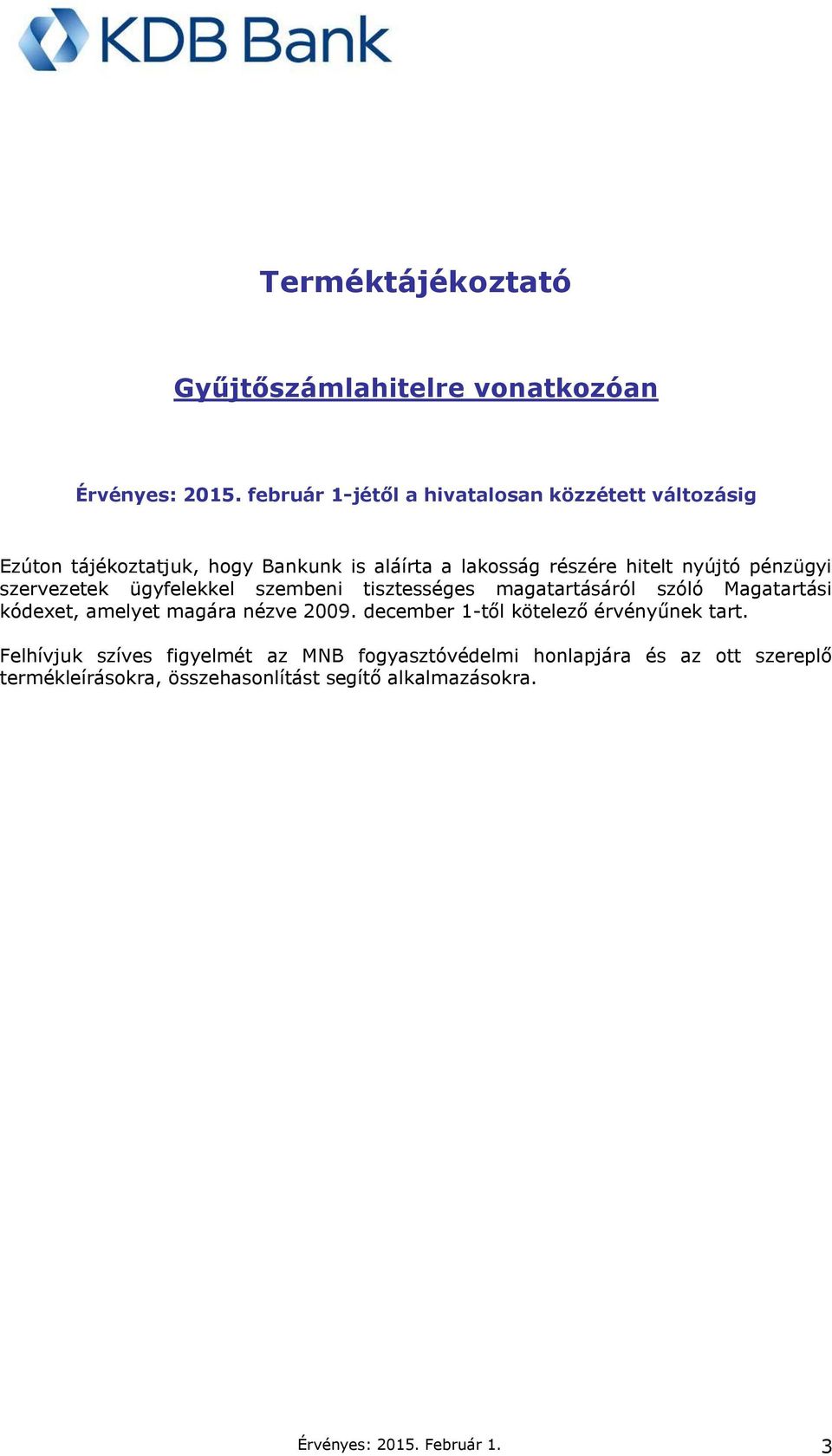 pénzügyi szervezetek ügyfelekkel szembeni tisztességes magatartásáról szóló Magatartási kódexet, amelyet magára nézve 2009.