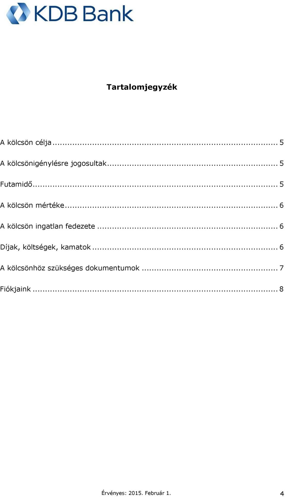 .. 5 A kölcsön mértéke... 6 A kölcsön ingatlan fedezete.