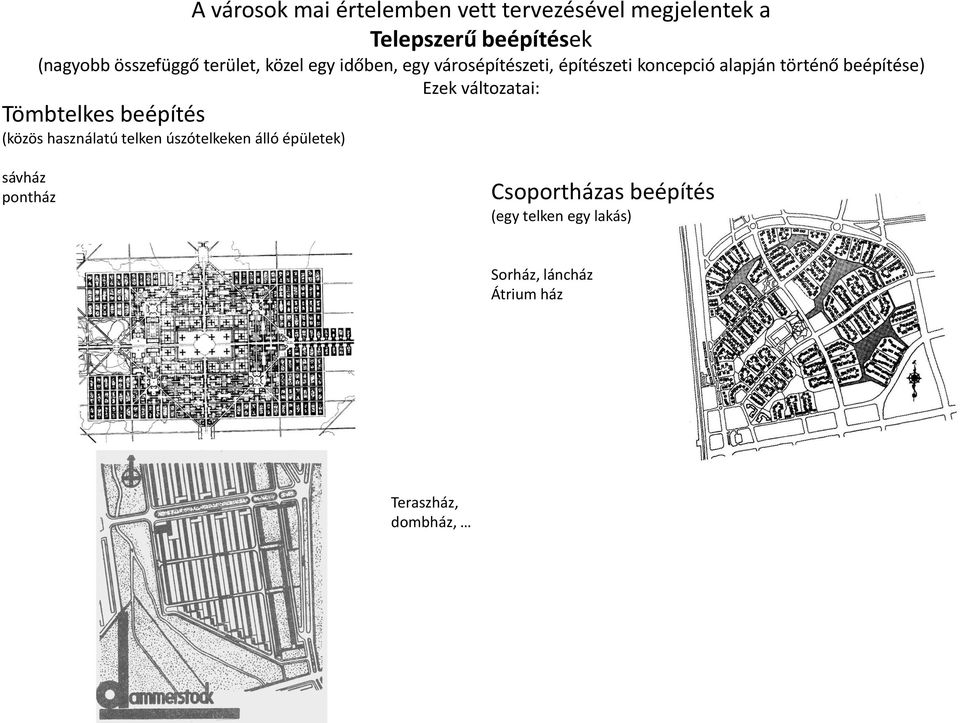 beépítése) Ezek változatai: Tömbtelkes beépítés (közös használatú telken úszótelkeken álló