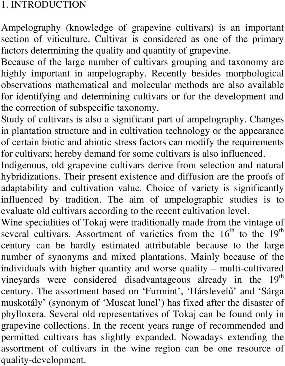 Because of the large number of cultivars grouping and taxonomy are highly important in ampelography.