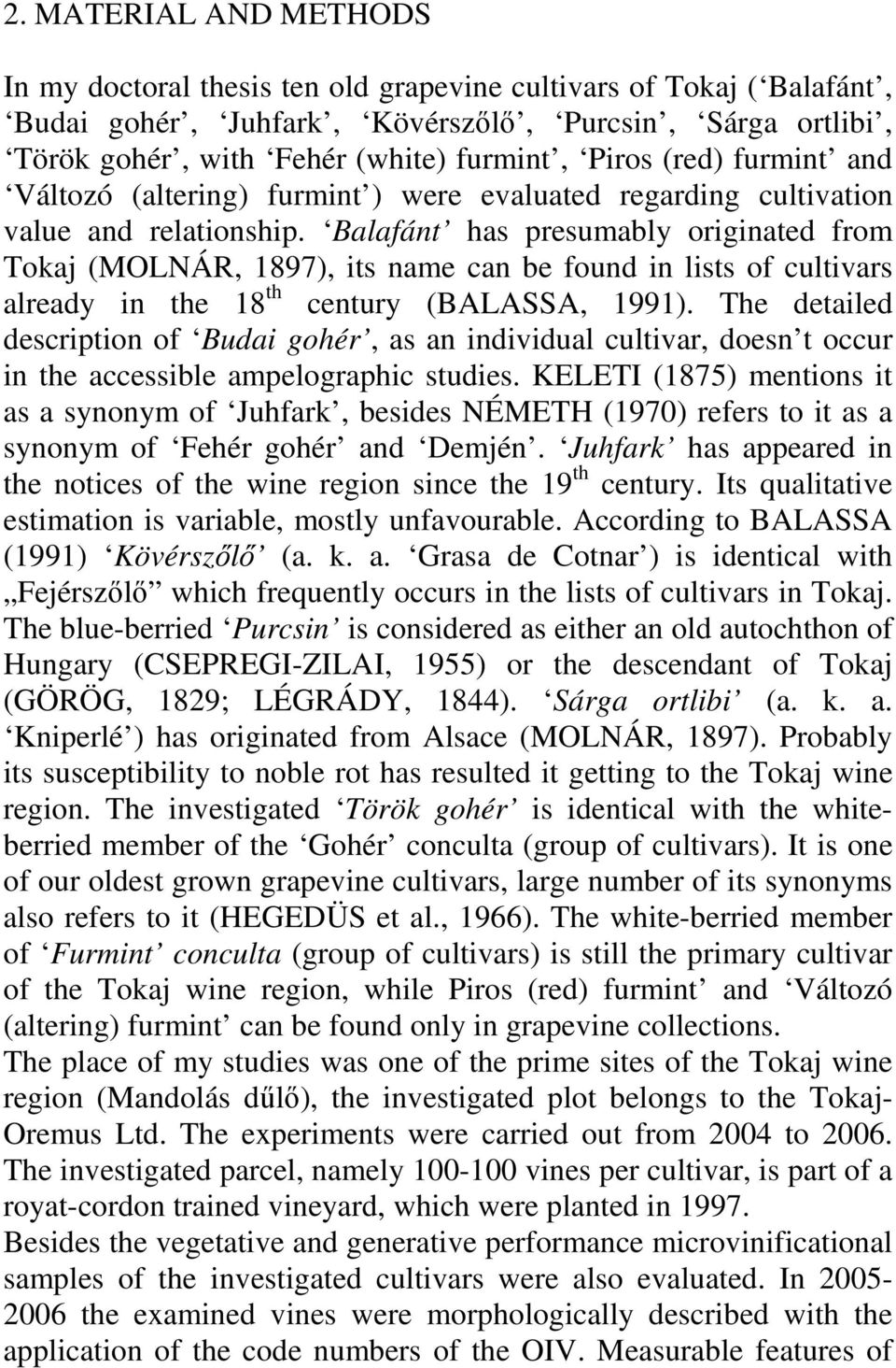 Balafánt has presumably originated from Tokaj (MOLNÁR, 1897), its name can be found in lists of cultivars already in the 18 th century (BALASSA, 1991).