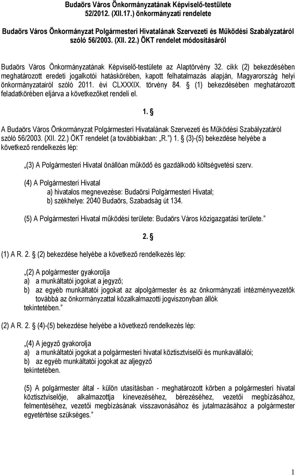 cikk (2) bekezdésében meghatározott eredeti jogalkotói hatáskörében, kapott felhatalmazás alapján, Magyarország helyi önkormányzatairól szóló 2011. évi CLXXXIX. törvény 84.