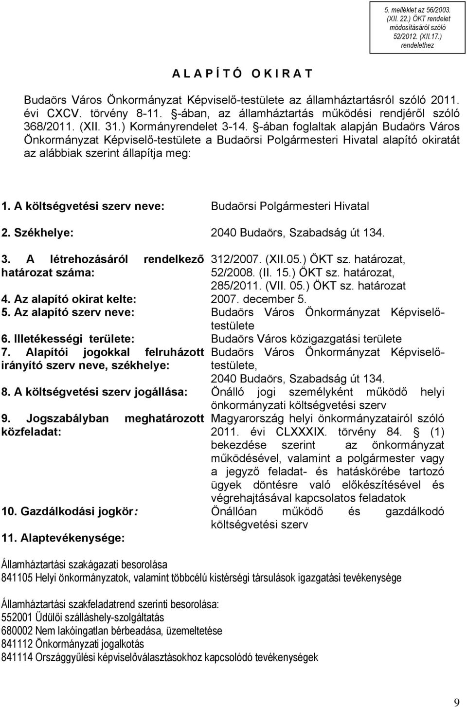 -ában, az államháztartás működési rendjéről szóló 368/2011. (XII. 31.) Kormányrendelet 3-14.