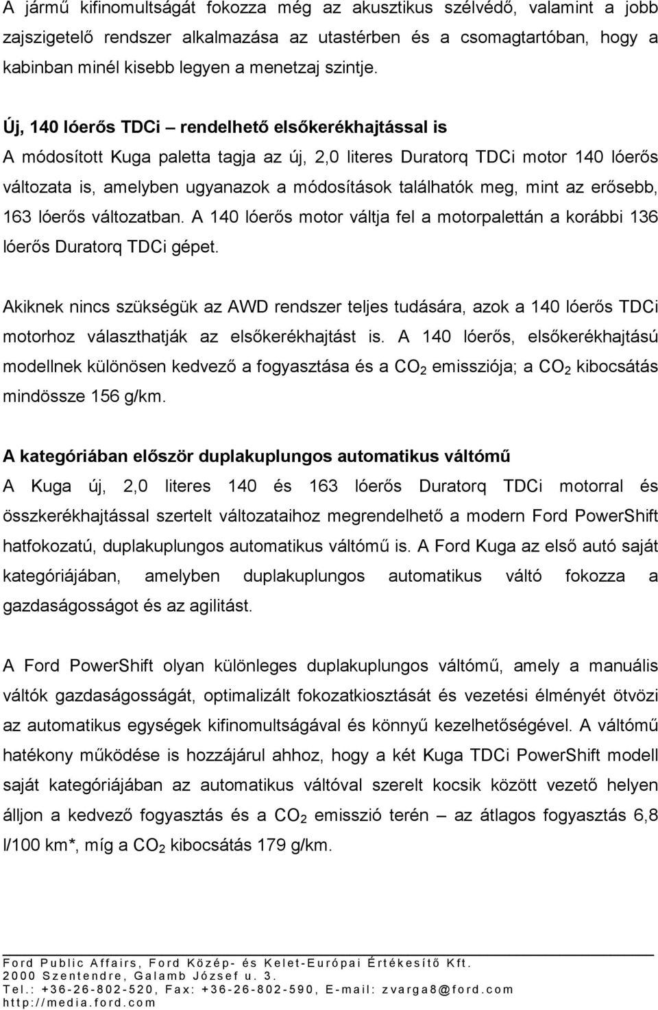 mint az erősebb, 163 lóerős változatban. A 140 lóerős motor váltja fel a motorpalettán a korábbi 136 lóerős Duratorq TDCi gépet.