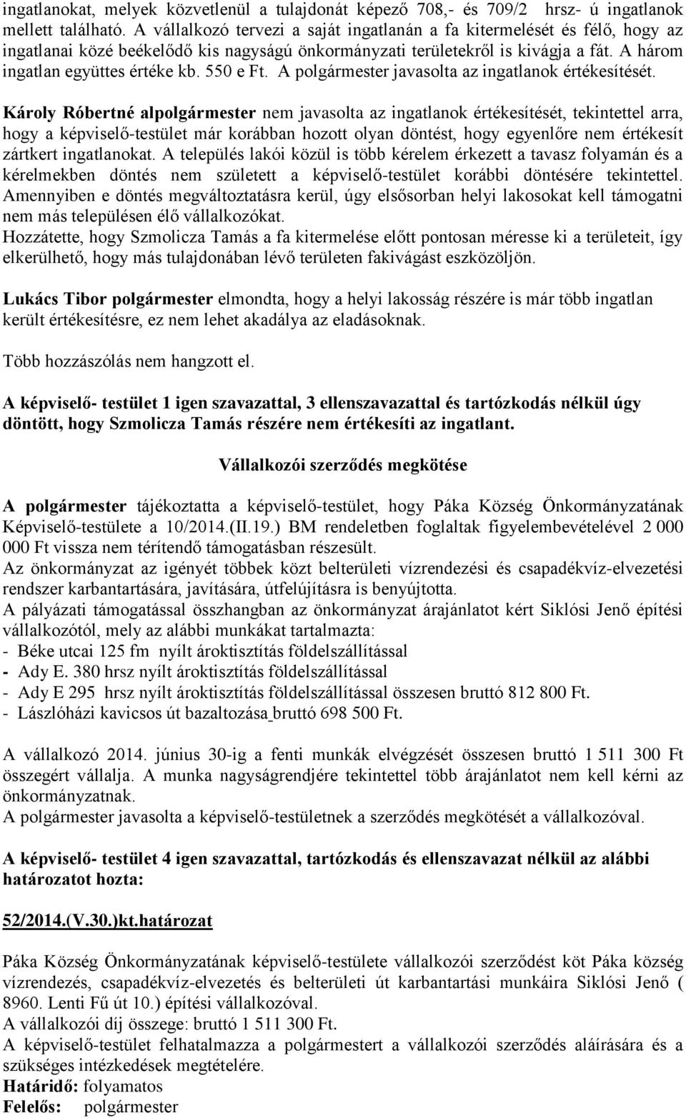 550 e Ft. A polgármester javasolta az ingatlanok értékesítését.